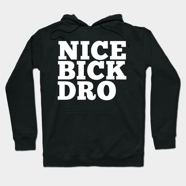 NICE BICK DRO Hoodie by giovanniiiii